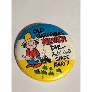 Vintage Pinback Pin Button Old Gardeners Never Die They Just Spade Away